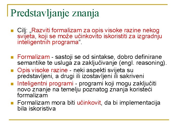 Predstavljanje znanja n Cilj: „Razviti formalizam za opis visoke razine nekog svijeta, koji se