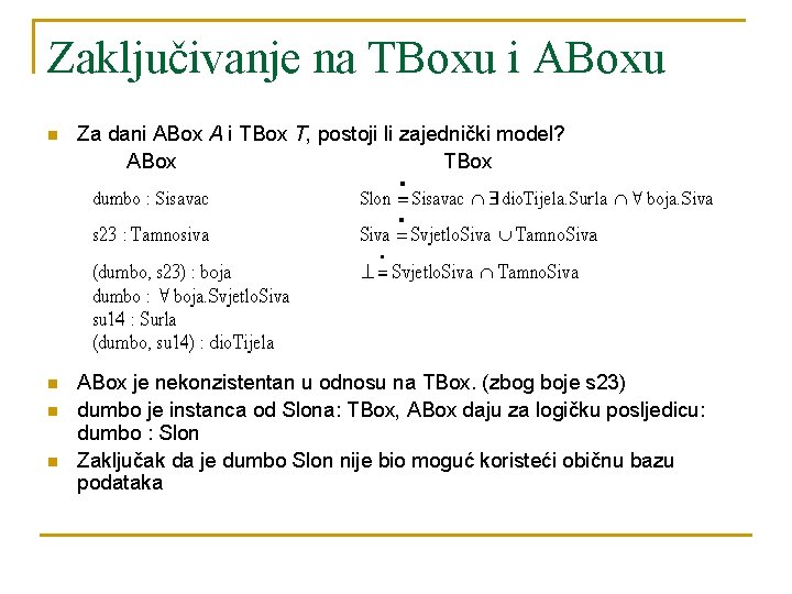 Zaključivanje na TBoxu i ABoxu n Za dani ABox A i TBox T, postoji