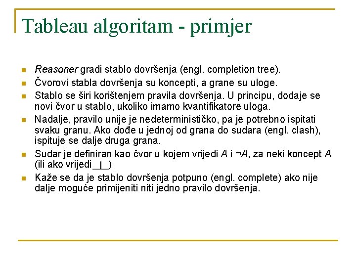 Tableau algoritam - primjer n n n Reasoner gradi stablo dovršenja (engl. completion tree).