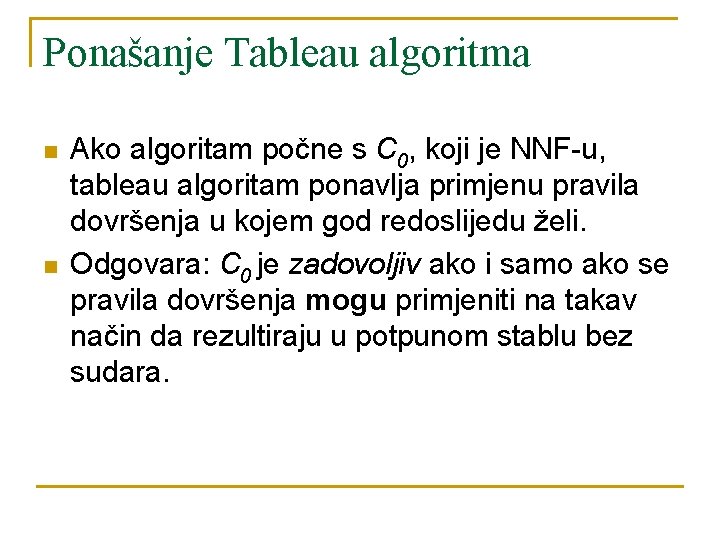 Ponašanje Tableau algoritma n n Ako algoritam počne s C 0, koji je NNF-u,