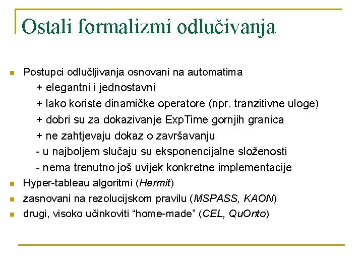 Ostali formalizmi odlučivanja n n Postupci odlučljivanja osnovani na automatima + elegantni i jednostavni