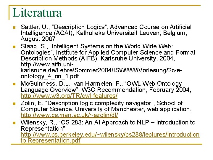 Literatura n n n Sattler, U. , “Description Logics”, Advanced Course on Artificial Intelligence