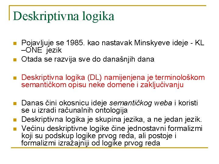 Deskriptivna logika n n Pojavljuje se 1985. kao nastavak Minskyeve ideje - KL –ONE