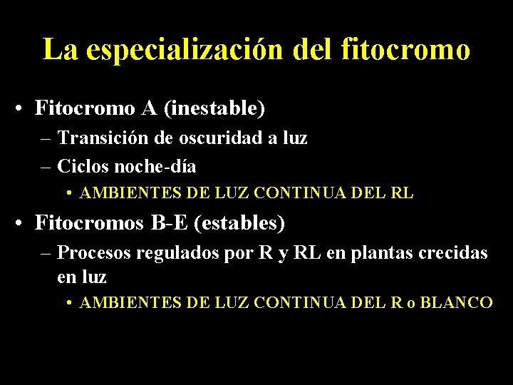 La especialización del fitocromo • Fitocromo A (inestable) – Transición de oscuridad a luz