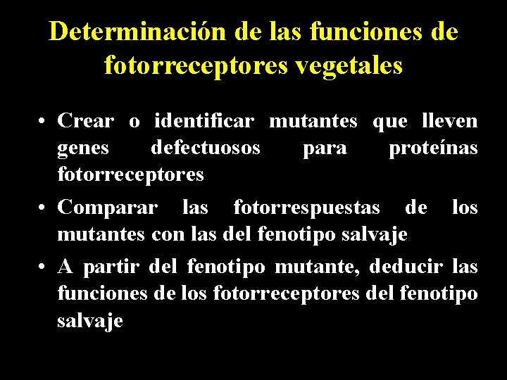 Determinación de las funciones de fotorreceptores vegetales • Crear o identificar mutantes que lleven
