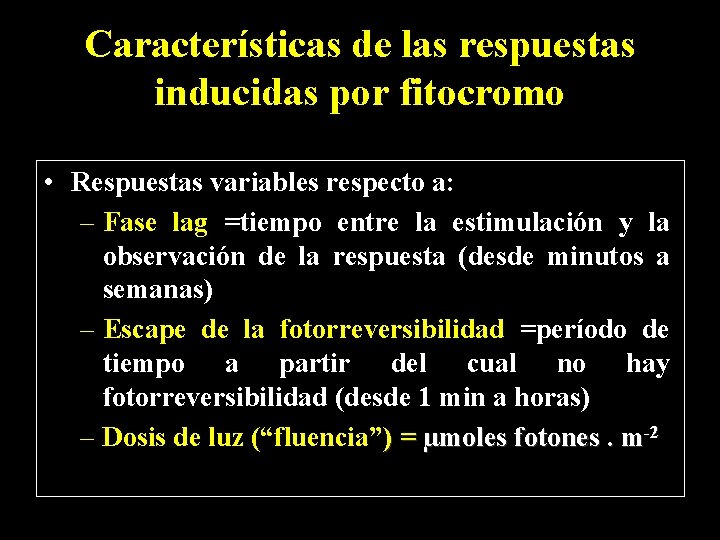 Características de las respuestas inducidas por fitocromo • Respuestas variables respecto a: – Fase