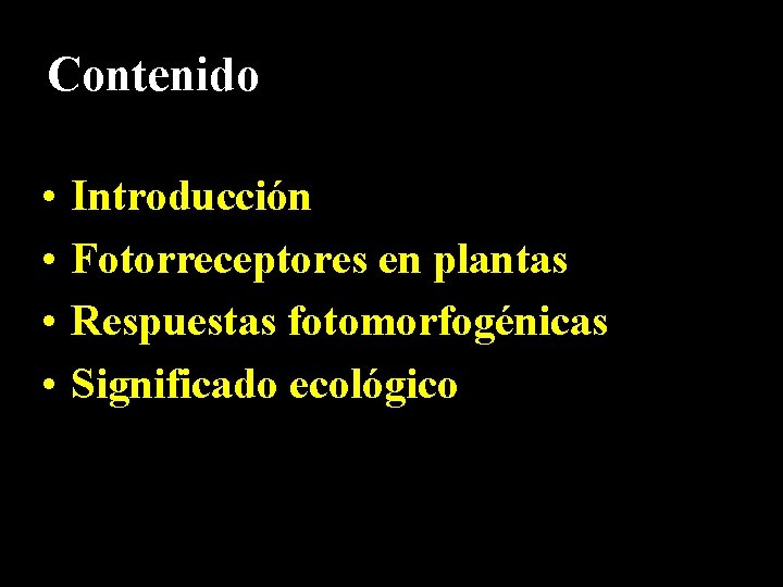 Contenido • • Introducción Fotorreceptores en plantas Respuestas fotomorfogénicas Significado ecológico 3 
