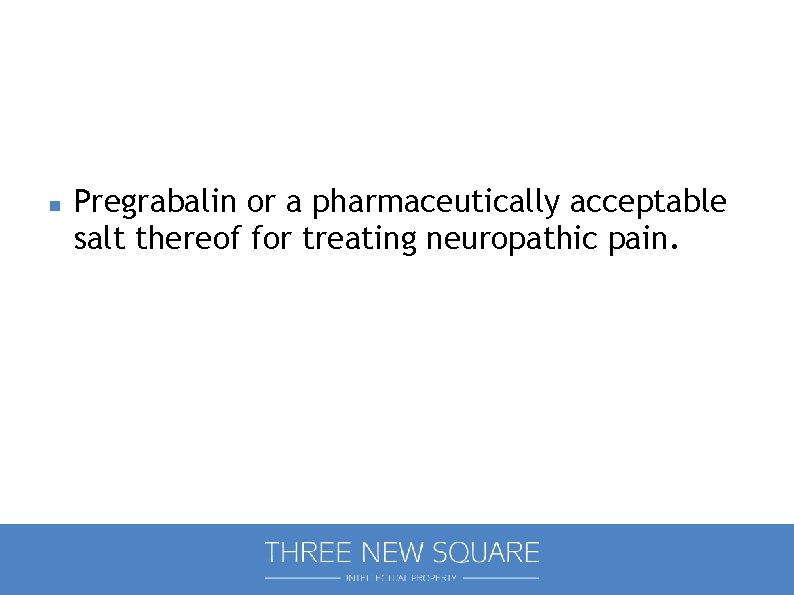  Pregrabalin or a pharmaceutically acceptable salt thereof for treating neuropathic pain. 