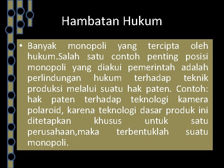 Hambatan Hukum • Banyak monopoli yang tercipta oleh hukum. Salah satu contoh penting posisi