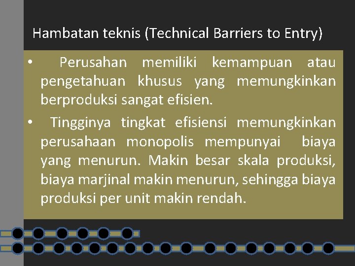 Hambatan teknis (Technical Barriers to Entry) • Perusahan memiliki kemampuan atau pengetahuan khusus yang