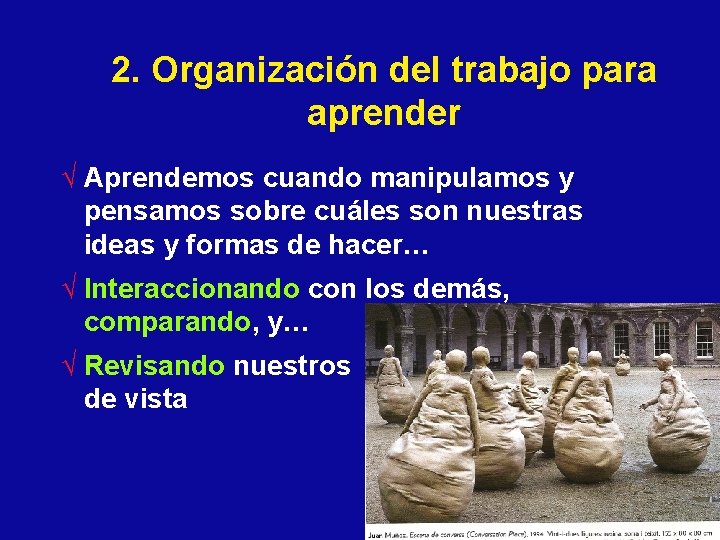 2. Organización del trabajo para aprender √ Aprendemos cuando manipulamos y pensamos sobre cuáles