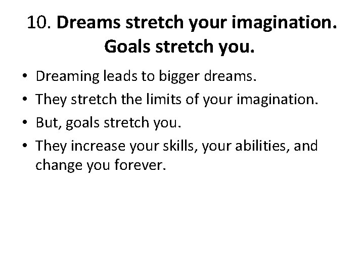 10. Dreams stretch your imagination. Goals stretch you. • • Dreaming leads to bigger