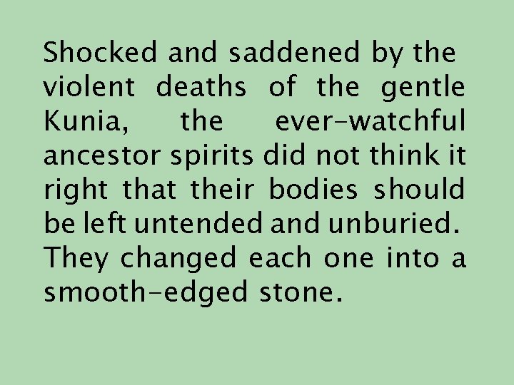 Shocked and saddened by the violent deaths of the gentle Kunia, the ever-watchful ancestor