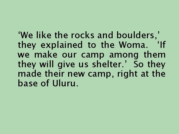 ‘We like the rocks and boulders, ’ they explained to the Woma. ‘If we