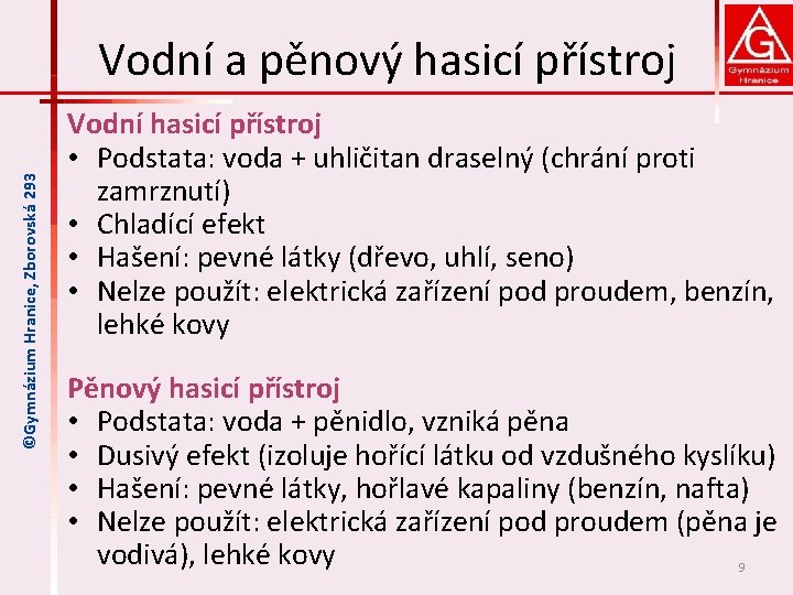 ©Gymnázium Hranice, Zborovská 293 Vodní a pěnový hasicí přístroj Vodní hasicí přístroj • Podstata: