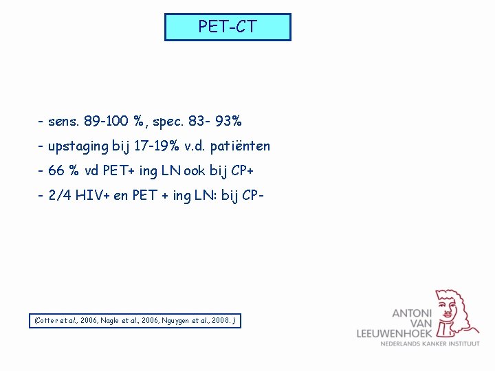 PET-CT - sens. 89 -100 %, spec. 83 - 93% - upstaging bij 17