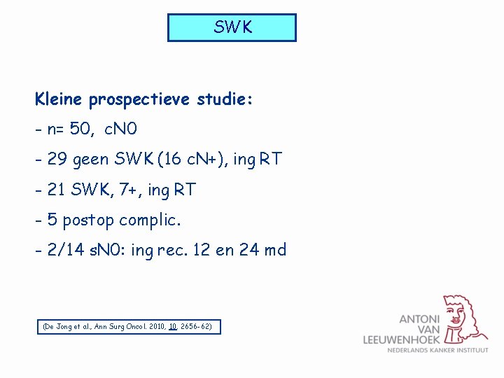 SWK Kleine prospectieve studie: - n= 50, c. N 0 - 29 geen SWK
