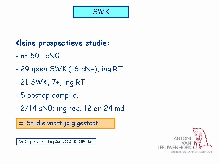 SWK Kleine prospectieve studie: - n= 50, c. N 0 - 29 geen SWK