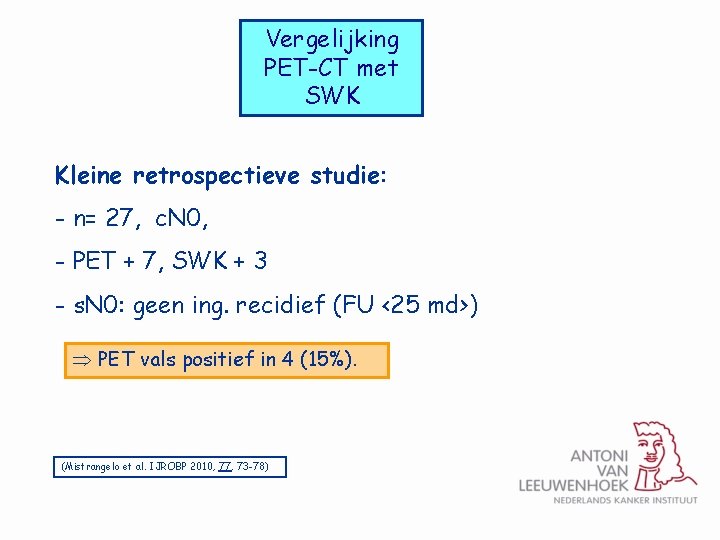 Vergelijking PET-CT met SWK Kleine retrospectieve studie: - n= 27, c. N 0, -