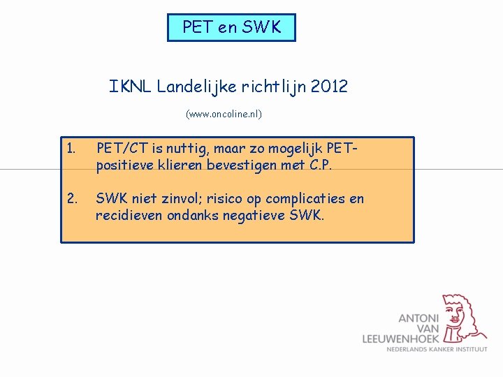 PET en SWK IKNL Landelijke richtlijn 2012 (www. oncoline. nl) 1. PET/CT is nuttig,