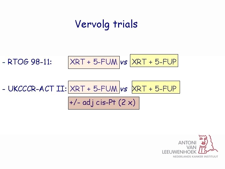 Vervolg trials - RTOG 98 -11: XRT + 5 -FUM vs XRT + 5