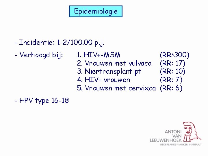 Epidemiologie - Incidentie: 1 -2/100. 00 p. j. - Verhoogd bij: - HPV type