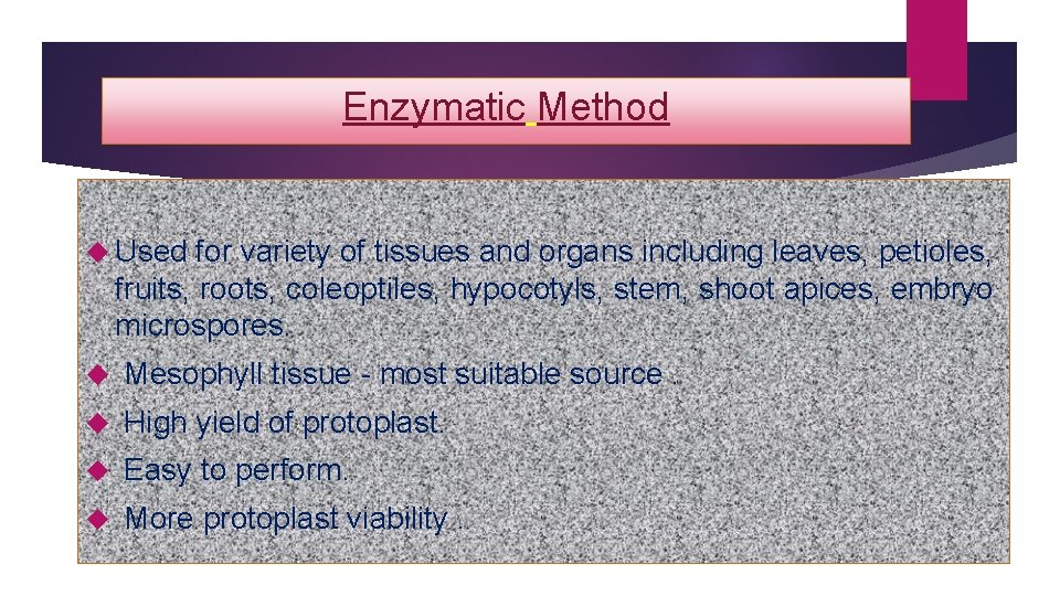 Enzymatic Method Used for variety of tissues and organs including leaves, petioles, fruits, roots,