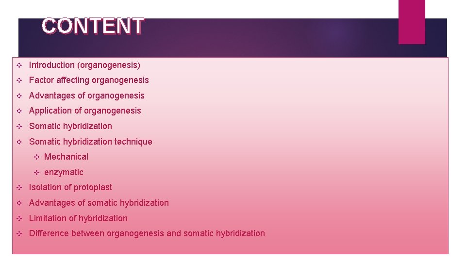 CONTENT v Introduction (organogenesis) v Factor affecting organogenesis v Advantages of organogenesis v Application
