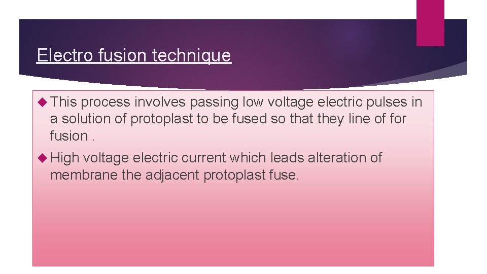 Electro fusion technique This process involves passing low voltage electric pulses in a solution