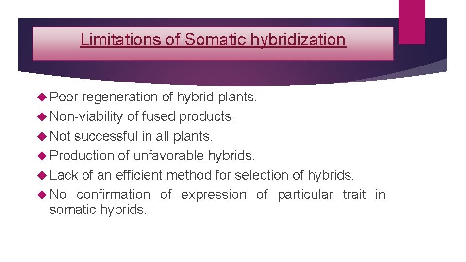 Limitations of Somatic hybridization Poor regeneration of hybrid plants. Non-viability of fused products. Not