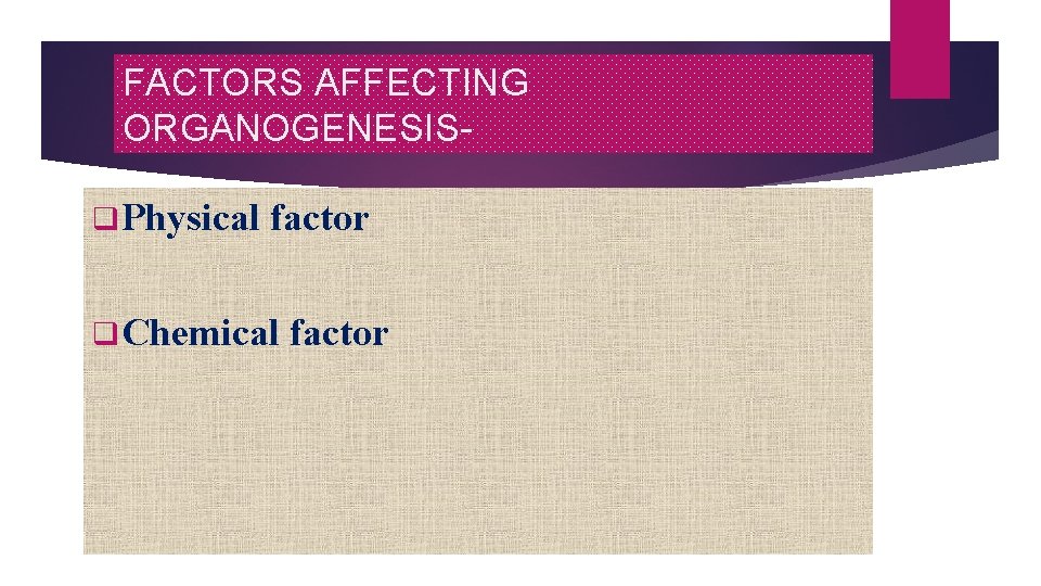 FACTORS AFFECTING ORGANOGENESISq Physical factor q Chemical factor 