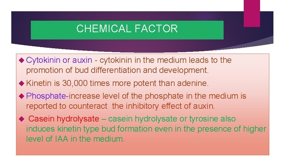 CHEMICAL FACTOR Cytokinin or auxin - cytokinin in the medium leads to the promotion