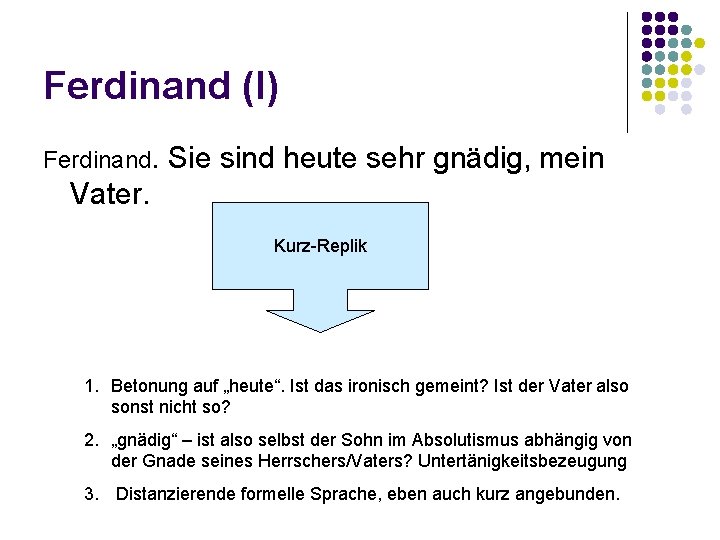 Ferdinand (I) Ferdinand. Sie sind heute sehr gnädig, mein Vater. Kurz-Replik 1. Betonung auf