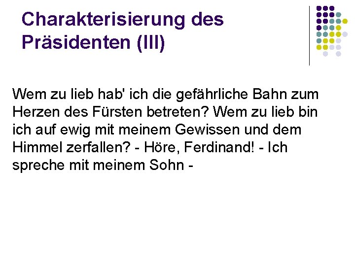 Charakterisierung des Präsidenten (III) Wem zu lieb hab' ich die gefährliche Bahn zum Herzen
