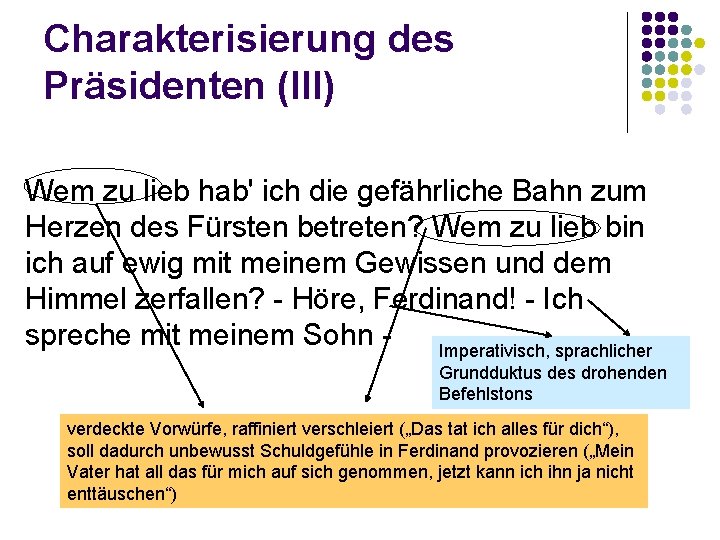 Charakterisierung des Präsidenten (III) Wem zu lieb hab' ich die gefährliche Bahn zum Herzen