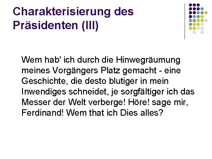 Charakterisierung des Präsidenten (III) Wem hab' ich durch die Hinwegräumung meines Vorgängers Platz gemacht