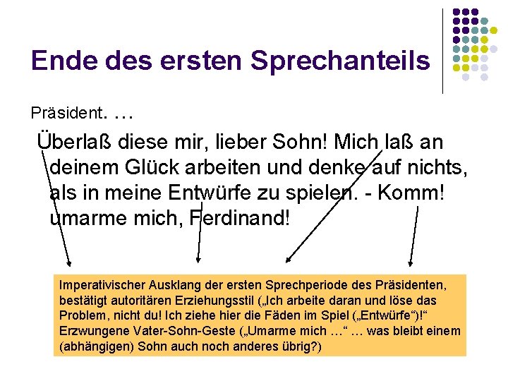 Ende des ersten Sprechanteils Präsident. … Überlaß diese mir, lieber Sohn! Mich laß an