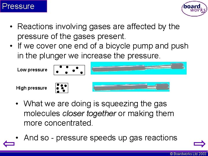 Pressure • Reactions involving gases are affected by the pressure of the gases present.