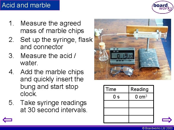 Acid and marble 1. Measure the agreed mass of marble chips 2. Set up