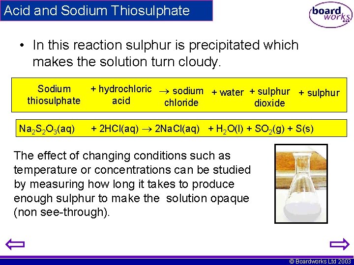 Acid and Sodium Thiosulphate • In this reaction sulphur is precipitated which makes the