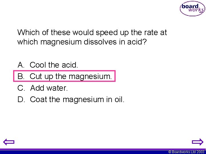 Which of these would speed up the rate at which magnesium dissolves in acid?