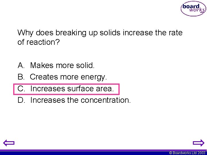 Why does breaking up solids increase the rate of reaction? A. B. C. D.