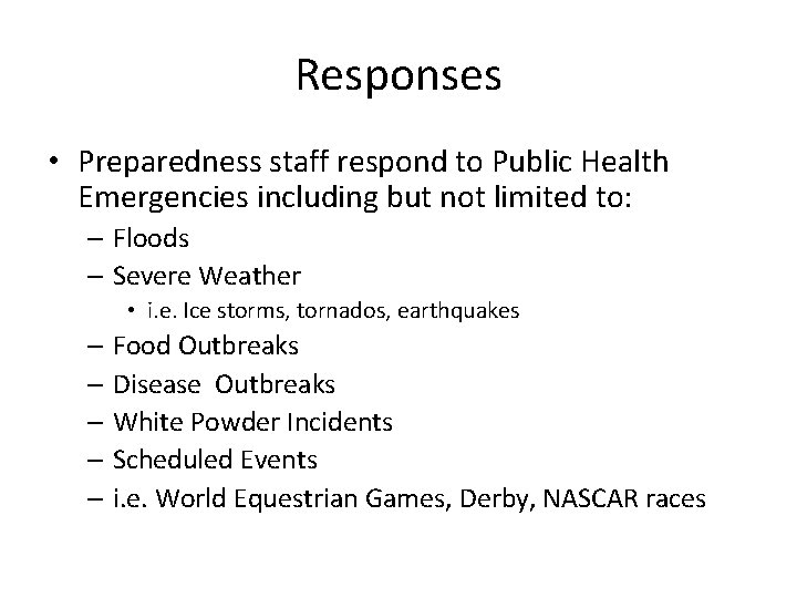 Responses • Preparedness staff respond to Public Health Emergencies including but not limited to: