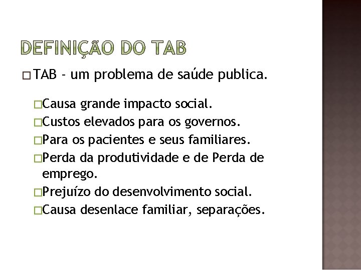 �TAB - um problema de saúde publica. �Causa grande impacto social. �Custos elevados para