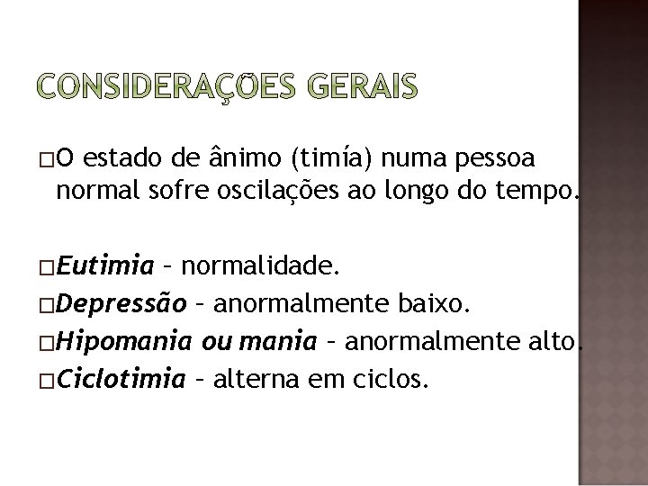 �O estado de ânimo (timía) numa pessoa normal sofre oscilações ao longo do tempo.