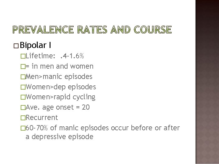 �Bipolar I �Lifetime: . 4 -1. 6% �= in men and women �Men>manic episodes