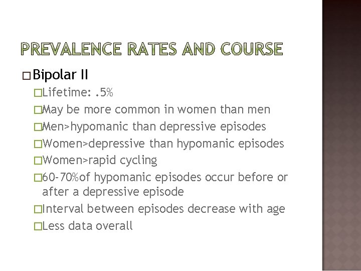 �Bipolar II �Lifetime: . 5% �May be more common in women than men �Men>hypomanic