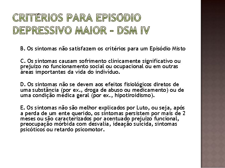 B. Os sintomas não satisfazem os critérios para um Episódio Misto C. Os sintomas