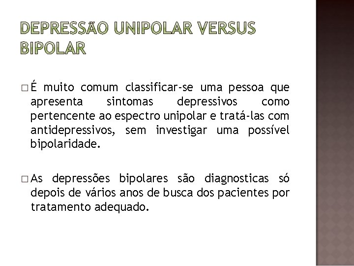 �É muito comum classificar-se uma pessoa que apresenta sintomas depressivos como pertencente ao espectro