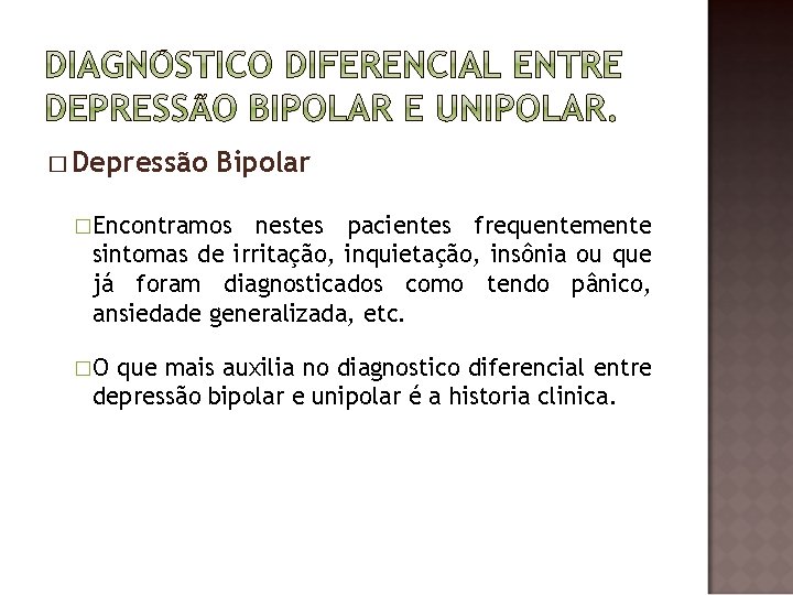 � Depressão Bipolar �Encontramos nestes pacientes frequentemente sintomas de irritação, inquietação, insônia ou que